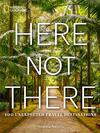 Here Not There: 100 Unexpected Travel Destinations Book – National Geographic