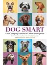 Dog Smart: Life-Changing Lessons in Canine Intelligence Book