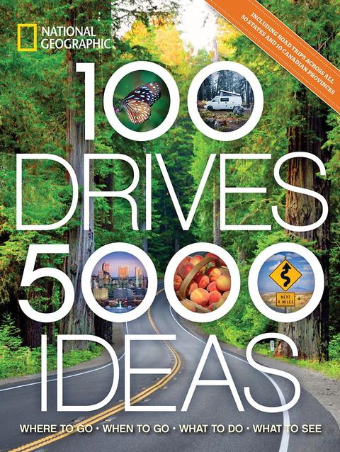 100 Drives, 5,000 Ideas: Where to Go, When to Go, What to Do, What to See Book – National Geographic