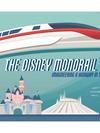 The Disney Monorail: Imagineering a Highway in the Sky Book