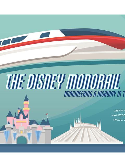 The Disney Monorail: Imagineering a Highway in the Sky Book