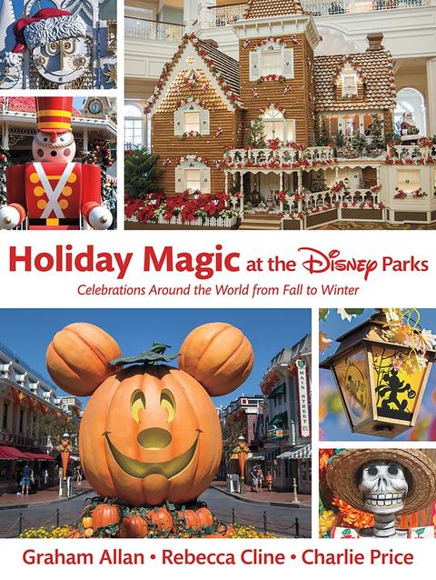 Holiday Magic at the Disney Parks: Celebrations Around the World from Fall to Winter Book